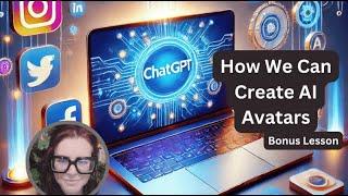 How We Can Create AI Avatars (Easy & Free!) - Bonus Lesson