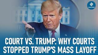 Why Did US Judge Halt Trump's Mass Firing Plan? Trump’s Mass Layoff Blocked | Trump Vs Judge