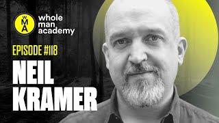 EP118 - PIERCING WISDOM - NEIL KRAMER | WHOLE MAN ACADEMY