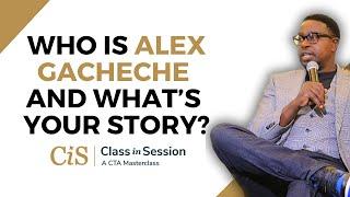 S6:E1 | Who Is Alex Gacheche And What's Your Story? | Alex Gacheche | #CiS