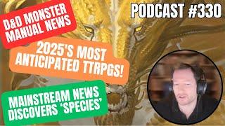 330 | 2025's Most Anticipated TTRPGs, D&D Monster Manual News, Mainstream News Discovers 'Species'