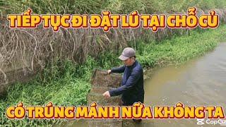 457 TIẾP TỤC ĐI ĐẶT LÚ TẠI CHỖ CỦ LIỆU CÓ TRÚNG MÁNH NỮA KHÔNG TA?