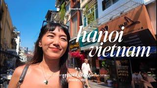 VIETNAM diaries ️ what to do in Hanoi + places to visit, money exchange, where to shop, cafes