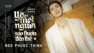 YÊU MỘT NGƯỜI SAO BUỒN ĐẾN THẾ | NOO PHUOC THINH | OFFICIAL MV