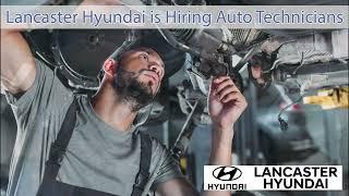 Lancaster Hyundai is now hiring for Experienced Auto Technicians!