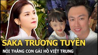 Saka Trương Tuyền bóc trần con gái Hồ Việt Trung