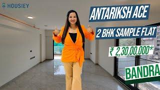 Antariksh Ace Bandra | 2 BHK Sample Flat Tour |  Antariksh Bandra East