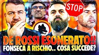 ​ ESONERATO DE ROSSI ​ ASSURDO!! ​ FONSECA A RISCHIO.. SOCIETA' INCAPACI?