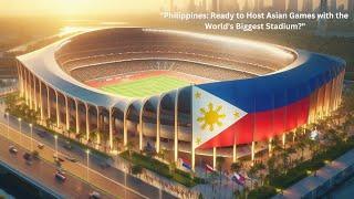 ""Philippines: Ready to Host Asian Games with the World's Biggest Stadium?""