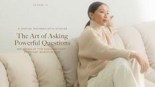 The Art of Asking Powerful Questions with Rach | RachReflects Episode 10