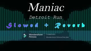 Maniac - Detroit Run (Slowed + Reverb)