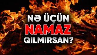 Nə üçün namaz qılmırsan..?