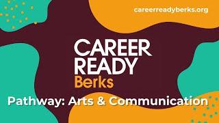 Career Ready Berks | Arts & Communication Pathway