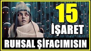 RUHSAL ŞİFACI YETENEĞİNİZİN OLDUĞUNU GÖSTEREN 15 İŞARET