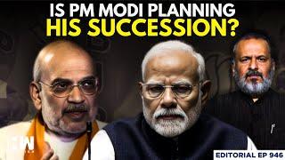 Editorial With Sujit Nair | Is PM Modi Planning His Succession? | NDA  | Amit Shah