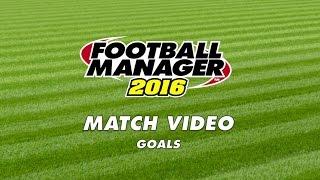 Football Manager 2016 | FM16 | Match Engine | Goal Highlights