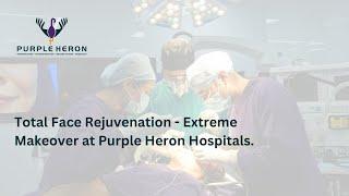 Total Face Rejuvenation - Extreme Makeover at Purple Heron Hospitals