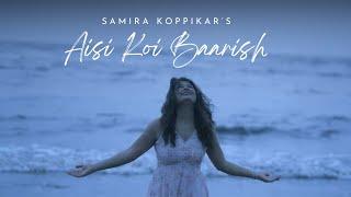 Aisi Koi Baarish | Samira Koppikar | Official Music Video |