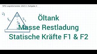 NTG Logistikmeister 2023-1 Frühjahr Aufgabe 4 - Öltank, Masse Restladung, Statische Kräfte F1/F2