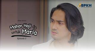 MAHAR HAJI UNTUK MARIA EPS 2 - WEB SERIES INSPIRASI