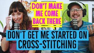 Don't Get Me Started on Cross-Stitching | Don't Make Me Come Back There