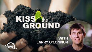 Kiss The Ground - with Larry O'Connor