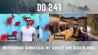 DO 241 - Motherhood Sabbatical w/ Ashley and Sean Blanda