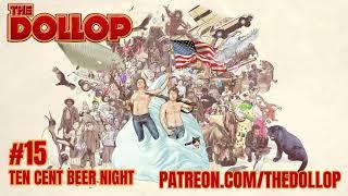 The Dollop Podcast Ep 15- Ten Cent Beer Night