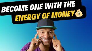 Become One with the Energy of Money: Shift Your Mindset and Unlock Financial Abundance