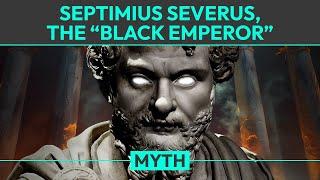 Myth: Septimius Severus was the First "Black Emperor"