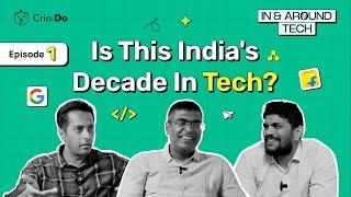 Is this India's Decade in Tech? | In & Around Tech - Episode 1