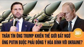 Thân tín ông trump khiến thế giới bất ngờ, ông Putin buộc phải đồng ý hòa bình với Ukraine?