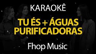 Tu és + Águas Purificadoras - Fhop Music (Karaokê Version)