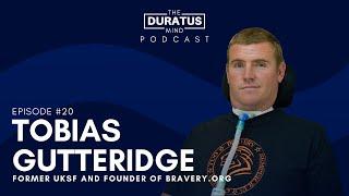 The Duratus Mind - Ep #20 - Tobias Guttridge, former UKSF and founder of Bravery.org