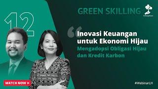 Green Skilling #12 : Inovasi Keuangan Untuk Ekonomi Hijau Mengadopsi Obligasi Hijau & Kredit Karbon