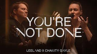 Leeland & Charity Gayle - You're Not Done (Official Live Video)