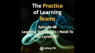 Episode 48:  Learning Teams - Do I Need To Be Certified?