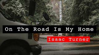 On The Road Is My Home - Isaac Turner