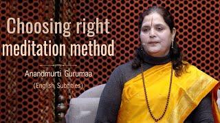 Choosing the right meditation method | Anandmurti Gurumaa (with English subtitles)