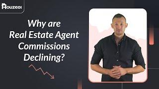 Why are Real Estate Agent Commissions Declining | Houzeo Forensics