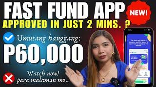 FAST FUND LOAN APP - APPROVED IN JUST 2 MINUTES LANG? TOTOO BA? ALAMIN !