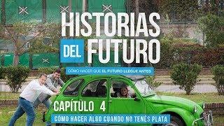 Historias del futuro I Cap. 4 I ¿Cómo hacer algo cuando no tenés plata?