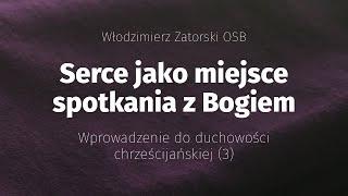 Serce jako miejsce spotkania z Bogiem. Wprowadzenie do duchowości chrześcijańskiej (3)