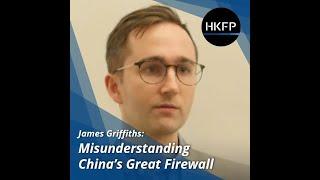 James Griffiths: China's Great Firewall is about preventing organisation, not information