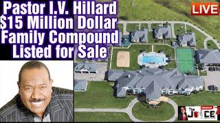 My Thoughts on Pastor I.V. Hillard's $15 Million Family Compound Listed For Sale