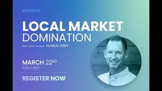 On Demand Webinar: Local Market Domination with Coach Patrick Ferry