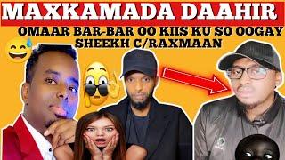 MAXKAMADA DAAHIR// OMAAR BAR-BAR OO DACWAD KU SO OOGAY SHEEKH C/RAXMAAN... DAAHIR OO U GARNAQAY