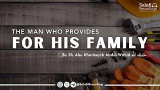 The man who provides for his family - By Sh. Abu Khadeejah Abdul-Wāhid حفظه الله