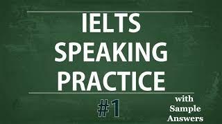 IELTS Speaking Practice Test - Self study TEST 1:Model Answer