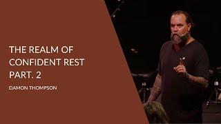 The Realm of Confident Rest Part. 2 | Damon Thompson